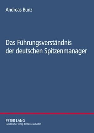 Seller image for Das Fhrungsverstndnis der deutschen Spitzenmanager : Eine empirische Studie zur Soziologie der Fhrung for sale by AHA-BUCH GmbH