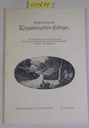 Bild des Verkufers fr Beschreibung der Toggenburgischen Gebirgen. Die Entdeckung und Erschliessung des obersten Toggenburgs durch Wissenschaftler, Knstler und Reisende. Toggenburgerbltter fr Heimatkunde 35. Heft / 1985 zum Verkauf von Antiquariat Trger