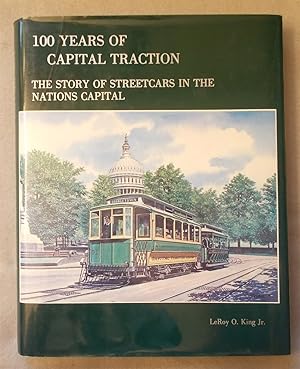 Imagen del vendedor de 100 Years of Capital Traction: the Story of Streetcars in the Nation's Capital a la venta por Braintree Book Rack