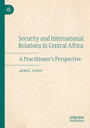 Bild des Verkufers fr Security and International Relations in Central Africa : A Practitioners Perspective zum Verkauf von AHA-BUCH GmbH
