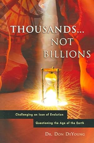 Immagine del venditore per Thousands.Not Billions : Challenging an Icon of Evolution, Questioning the Age of the Earth venduto da GreatBookPrices