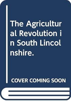 Bild des Verkufers fr The agricultural revolution in South Lincolnshire (Cambridge studies in economic history) zum Verkauf von WeBuyBooks