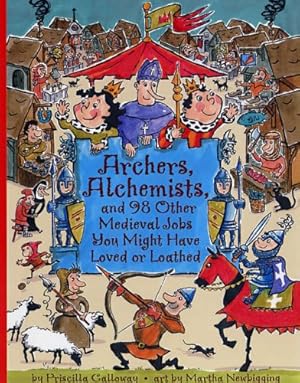 Bild des Verkufers fr Archers, Alchemists: and 98 Other Medieval Jobs You Might Have Loved or Loathed (Jobs in History) zum Verkauf von Pieuler Store