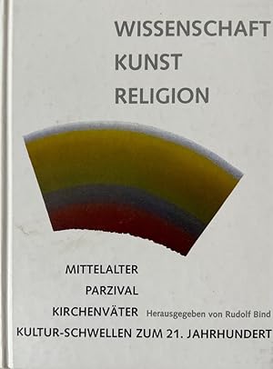 Seller image for Wissenschaft, Kunst, Religion: Mittelalter, Kirchenvter, Parzival - Kultur-Schwellen zum 21. Jahrhundert. for sale by Wissenschaftl. Antiquariat Th. Haker e.K