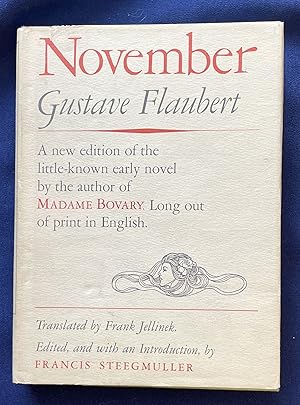 Imagen del vendedor de NOVEMBER; A new edition of an early novel by the author of Madame Bovary. / Translated by Frank Jellinek. / Edited, and with an Introduction by Francis Steegmuller a la venta por Borg Antiquarian