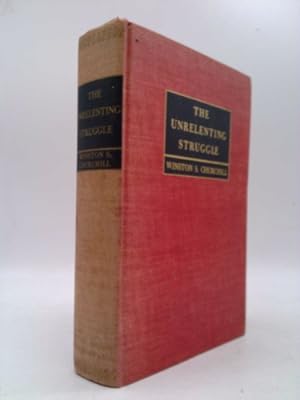 Seller image for THE UNRELENTING STRUGGLE War speeches by the Right Hon. Winston S. Churchill C.H., M.P. for sale by ThriftBooksVintage
