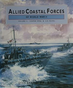 Bild des Verkufers fr ALLIED COASTAL FORCES OF WORLD WAR II, Volume II: Vosper MTBs & U.S. ELCOs zum Verkauf von Jean-Louis Boglio Maritime Books