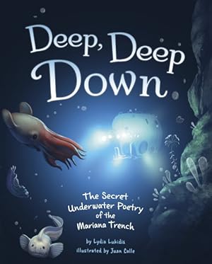Bild des Verkufers fr Deep, Deep Down : The Secret Underwater Poetry of the Mariana Trench zum Verkauf von GreatBookPrices
