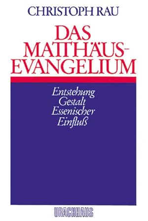 Das Matthäus-Evangelium: Entstehung - Gestalt - Essenischer Einfluss
