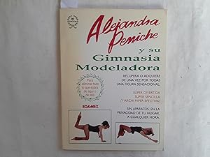 Seller image for Alejandra Peniche y su gimnasia modeladora. Recupera o adquiere de una vez por todas una figura sensacional. Super divertida, super sencilla y archi efectiva. Sin aparatos, en la privacidad de tu hogar, a cualquier hora. for sale by Librera "Franz Kafka" Mxico.