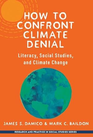 Bild des Verkufers fr How to Confront Climate Denial: Literacy, Social Studies, and Climate Change zum Verkauf von moluna
