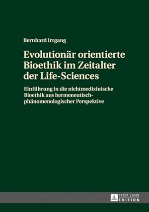 Seller image for Evolutionr orientierte Bioethik im Zeitalter der Life-Sciences: Einfhrung in die nichtmedizinische Bioethik aus hermeneutisch-phnomenologischer Perspektive. for sale by Antiquariat Thomas Haker GmbH & Co. KG