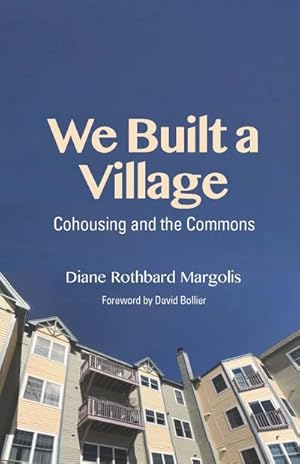 Immagine del venditore per We Built a Village : Cohousing and the Commons venduto da AHA-BUCH GmbH