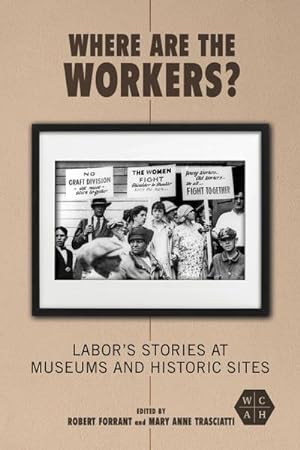Bild des Verkufers fr Where Are the Workers? : Labor's Stories at Museums and Historic Sites zum Verkauf von AHA-BUCH GmbH