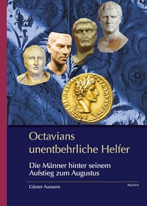 Bild des Verkufers fr Octavians unentbehrliche Helfer : Die Mnner hinter seinem Aufstieg zum Augustus zum Verkauf von AHA-BUCH GmbH