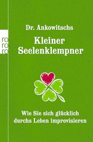 Bild des Verkufers fr Dr. Ankowitschs Kleiner Seelenklempner: Wie Sie sich glcklich durchs Leben improvisieren zum Verkauf von Antiquariat Armebooks