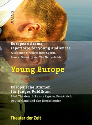 Young Europe. Europäische Dramatik für junges Publikum Fünf Theaterstücke aus Zypern, Frankreich,...