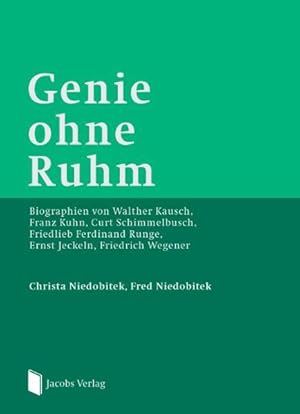 Genie ohne Ruhm Biographien von Walther Kausch, Franz Kuhn, Curt Schimmelbusch, Friedlieb Ferdina...