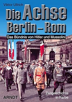 Bild des Verkufers fr Die Achse Berlin-Rom : das Bndnis von Hitler und Mussolini. (= Zeitgeschichte in Farbe ). zum Verkauf von Antiquariat Berghammer