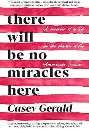 Bild des Verkufers fr There Will Be No Miracles Here: A memoir from the dark side of the American Dream zum Verkauf von WeBuyBooks