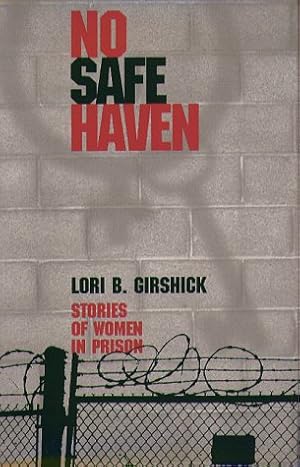 Imagen del vendedor de No Safe Haven: Stories of Women in Prison (The Northeastern Series on Gender, Crime and Law) a la venta por WeBuyBooks