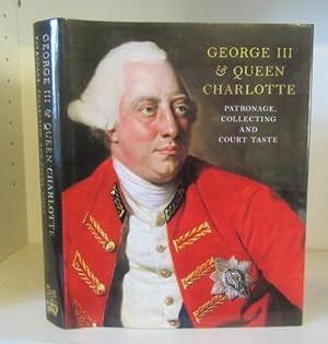 George III and Queen Charlotte: Patronage, Collecting and Court Taste