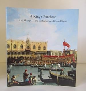 Seller image for A King's Purchase: King George III and the Collection of Consul Smith for sale by BRIMSTONES
