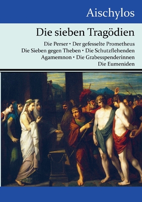 Bild des Verkufers fr Die sieben Trag�dien: Die Perser / Der gefesselte Prometheus / Die Sieben gegen Theben / Die Schutzflehenden / Agamemnon / Die Grabesspender (Paperback or Softback) zum Verkauf von BargainBookStores