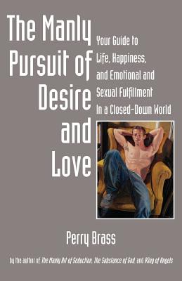 Bild des Verkufers fr The Manly Pursuit of Desire and Love: Your Guide to Life, Happiness, and Emotional and Sexual Fulfillment in a Closed-Down World (Paperback or Softback) zum Verkauf von BargainBookStores