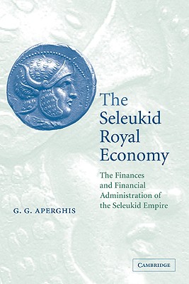 Seller image for The Seleukid Royal Economy: The Finances and Financial Administration of the Seleukid Empire (Paperback or Softback) for sale by BargainBookStores