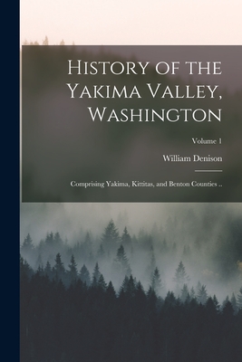 Seller image for History of the Yakima Valley, Washington; Comprising Yakima, Kittitas, and Benton Counties .; Volume 1 (Paperback or Softback) for sale by BargainBookStores