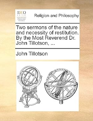 Seller image for Two Sermons of the Nature and Necessity of Restitution. by the Most Reverend Dr. John Tillotson, . (Paperback or Softback) for sale by BargainBookStores