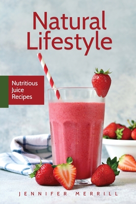 Image du vendeur pour Natural Lifestyle: Nutritious Juice Recipes (Paperback or Softback) mis en vente par BargainBookStores