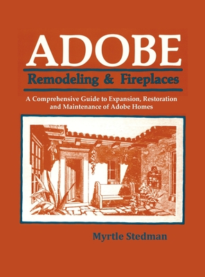 Bild des Verkufers fr Adobe Remodeling & Fireplaces: A Comprehensive Guide to Expansion, Restoration and Maintenance of Adobe Homes (Hardback or Cased Book) zum Verkauf von BargainBookStores