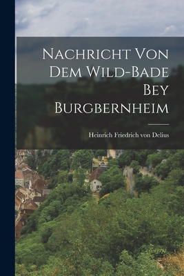 Seller image for Nachricht von dem Wild-Bade bey Burgbernheim (Paperback or Softback) for sale by BargainBookStores