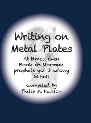 Seller image for Writing on Metal Plates: At times, even Book of Mormon prophets got it wrong (Hardback or Cased Book) for sale by BargainBookStores