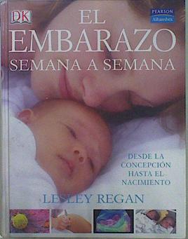 Imagen del vendedor de El embarazo semana a semana : desde la concepcin hasta el nacimiento a la venta por Almacen de los Libros Olvidados