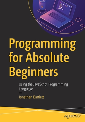 Seller image for Programming for Absolute Beginners: Using the JavaScript Programming Language (Paperback or Softback) for sale by BargainBookStores