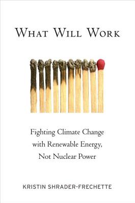 Imagen del vendedor de What Will Work: Fighting Climate Change with Renewable Energy, Not Nuclear Power (Paperback or Softback) a la venta por BargainBookStores