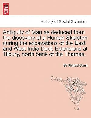 Immagine del venditore per Antiquity of Man as Deduced from the Discovery of a Human Skeleton During the Excavations of the East and West India Dock Extensions at Tilbury, North (Paperback or Softback) venduto da BargainBookStores