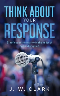 Seller image for Think About Your Response: 31 reflections for clarity in the midst of social disruption (Paperback or Softback) for sale by BargainBookStores