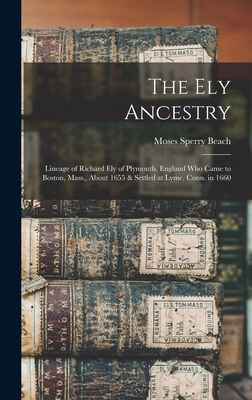 Imagen del vendedor de The Ely Ancestry: Lineage of Richard Ely of Plymouth, England Who Came to Boston, Mass., About 1655 & Settled at Lyme, Conn. in 1660 (Hardback or Cased Book) a la venta por BargainBookStores