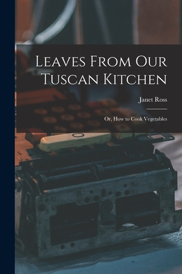 Bild des Verkufers fr Leaves From Our Tuscan Kitchen: Or, How to Cook Vegetables (Paperback or Softback) zum Verkauf von BargainBookStores