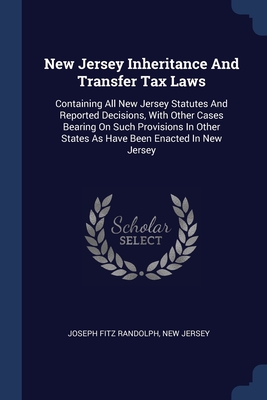 Seller image for New Jersey Inheritance And Transfer Tax Laws: Containing All New Jersey Statutes And Reported Decisions, With Other Cases Bearing On Such Provisions I (Paperback or Softback) for sale by BargainBookStores