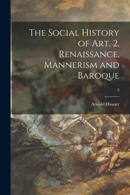 Immagine del venditore per The Social History of Art. 2, Renaissance, Mannerism and Baroque; 2 (Paperback or Softback) venduto da BargainBookStores