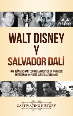 Imagen del vendedor de Walt Disney y Salvador Dal�: Una Gu�a Fascinante sobre las Vidas de un Animador Americano y un Pintor Surrealista Espa�ol (Hardback or Cased Book) a la venta por BargainBookStores