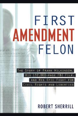 Seller image for First Amendment Felon: The Story of Frank Wilkinson, His 132,000 Page FBI File and His Epic Fight for Civil Rights and Liberties (Paperback or Softback) for sale by BargainBookStores