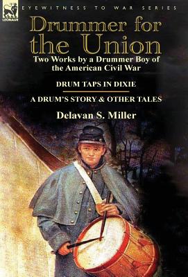 Seller image for Drummer for the Union: Two Works by a Drummer Boy of the American Civil War-Drum Taps in Dixie & a Drum's Story and Other Tales (Hardback or Cased Book) for sale by BargainBookStores
