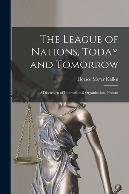 Image du vendeur pour The League of Nations, Today and Tomorrow: A Discussion of International Organization, Present (Paperback or Softback) mis en vente par BargainBookStores