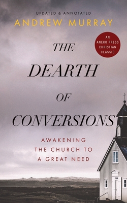 Seller image for The Dearth of Conversions: Awakening the Church to a Great Need (Paperback or Softback) for sale by BargainBookStores